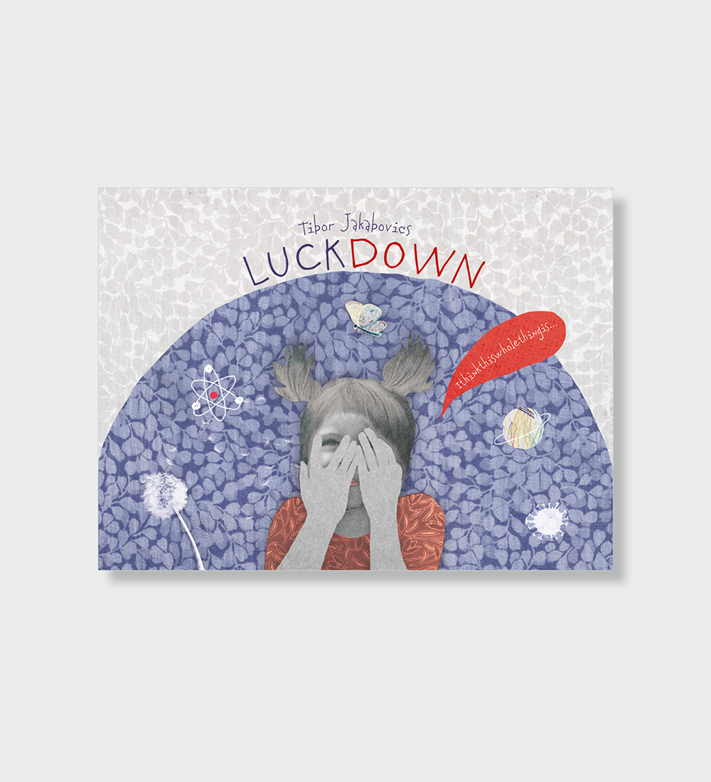Tibor Jakabovics: 
 Luckdown: Ithinkthiswholethingis…